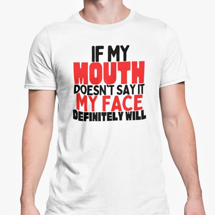 If My Mouth Doesn't Say It My Face Definitely Will T Shirt Loud Person Friend 