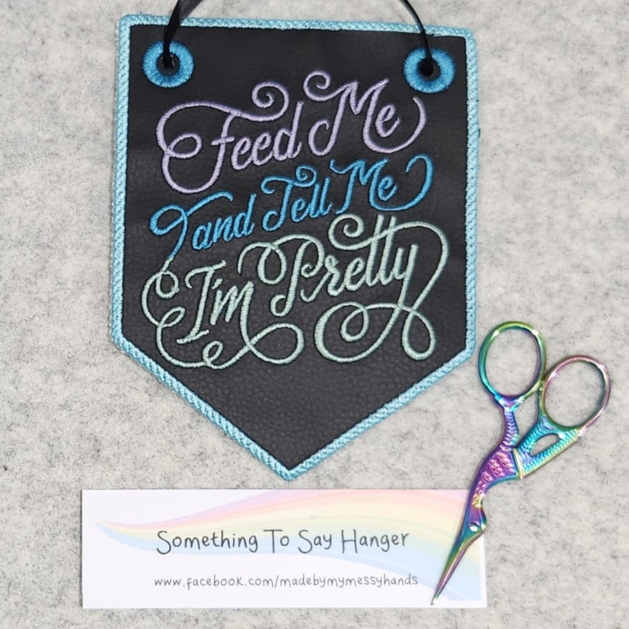 Embroidered Hanging Sign Wall Art Quote - Feed Me and Tell Me I'm Pretty