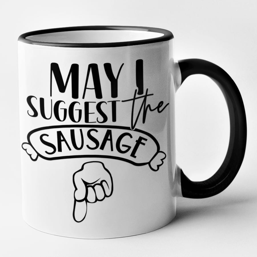 May I Suggest The Sausage- Funny Mug Funny Cup Birthday Present Gift 