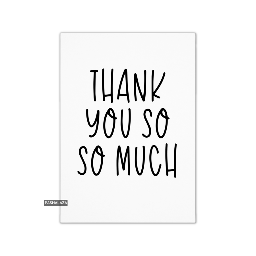 Thank You Card - Novelty Thanks Greeting Card - So So Much