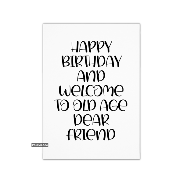 Funny Birthday Card - Novelty Banter Greeting Card - Old Age