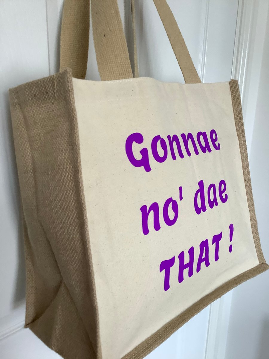 Gonna no’ dae that ! Design QualityJute & cotton tote bag 