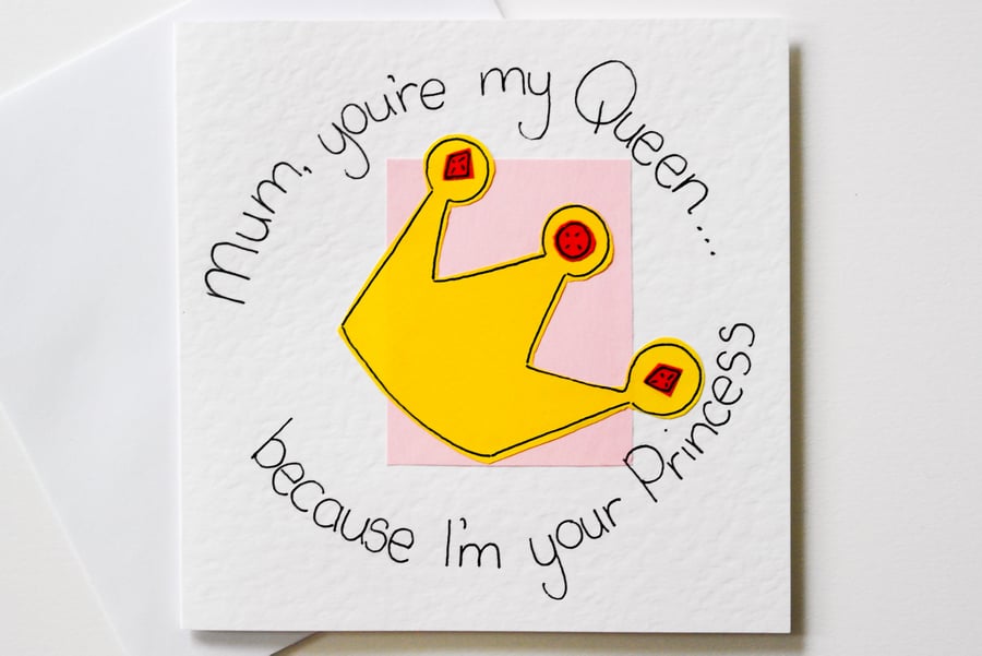 Greeting Card - Mum you're my Queen... Birthday Card - Mother's Day Card