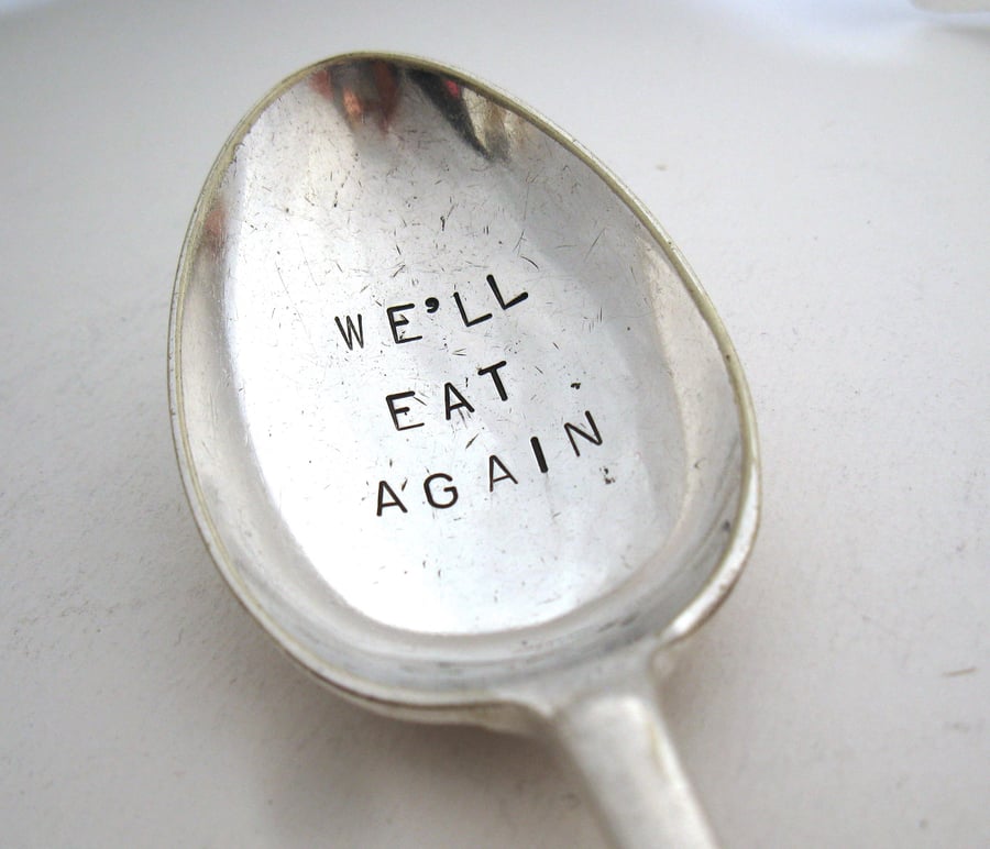 We'll Eat Again, Hand Stamped Dessert Spoon