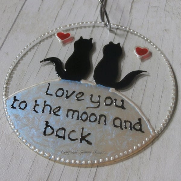 Black cats 'love you to the moon and back' sun catcher decoration hand painted.