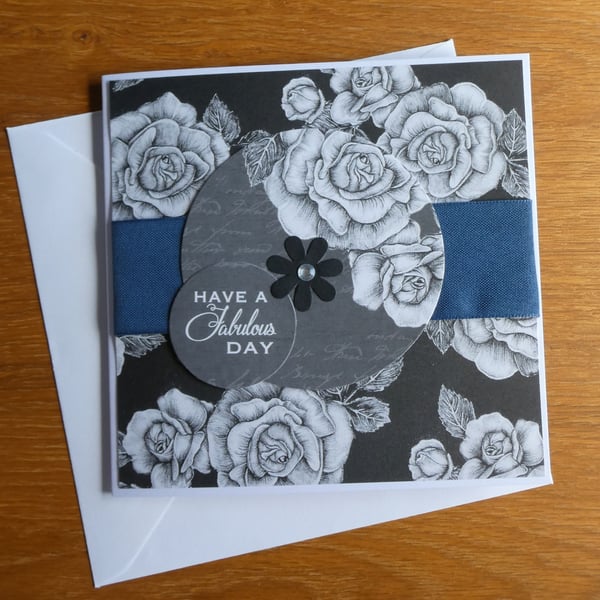 Birthday Card - Monchrome Roses - Have A Fabulous Day