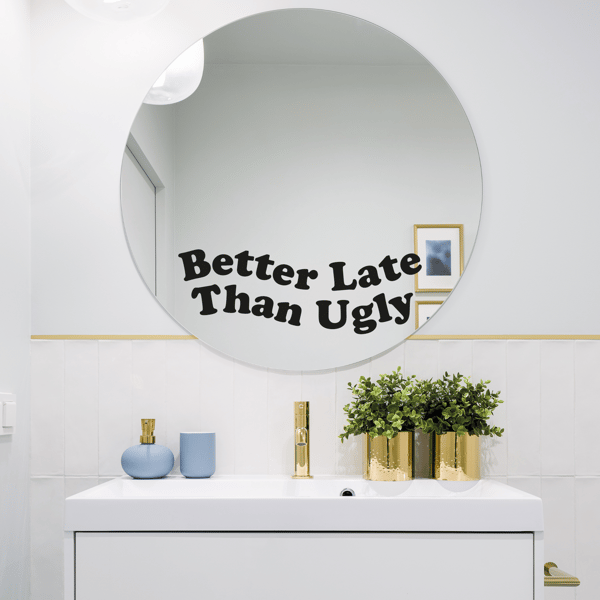 Better Late Than Ugly Funny Mirror Sticker Makeup Bathroom Mirror Girly Room Sti
