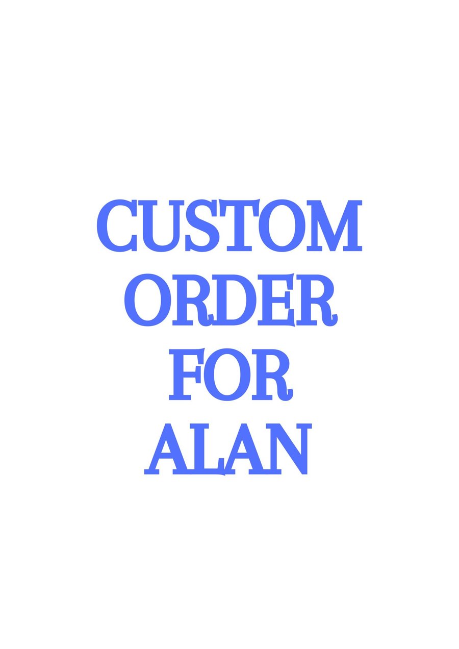 Custom Order for Alan