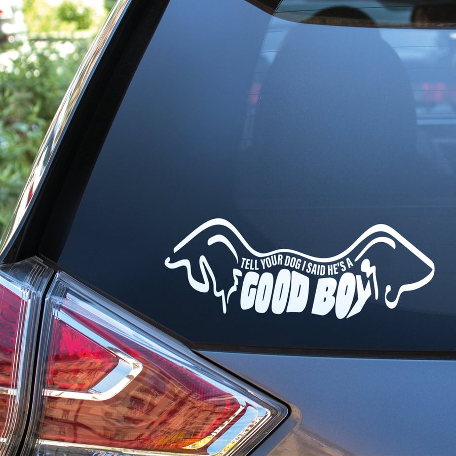 Tell Your Dog I Said He's A Good Boy, Funny Cute Car Window Bumper Decal Vinyl S