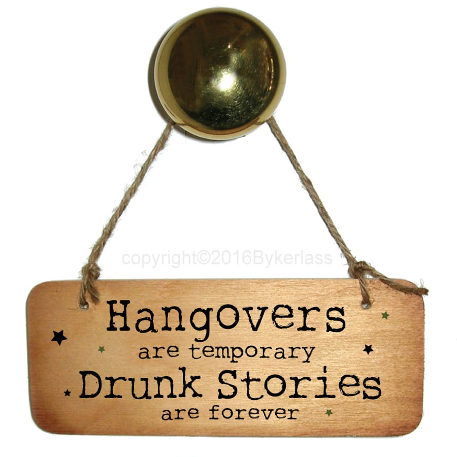 Hangovers Are Temporary Drunk Stories Are Forever Sign