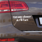 Get Any Closer - Aesthetic: Funny Car Sticker, Keep Your Distance Quote Decal 