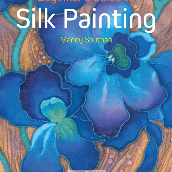 Book - Beginner's Guide to Silk Painting by Mandy Southan 