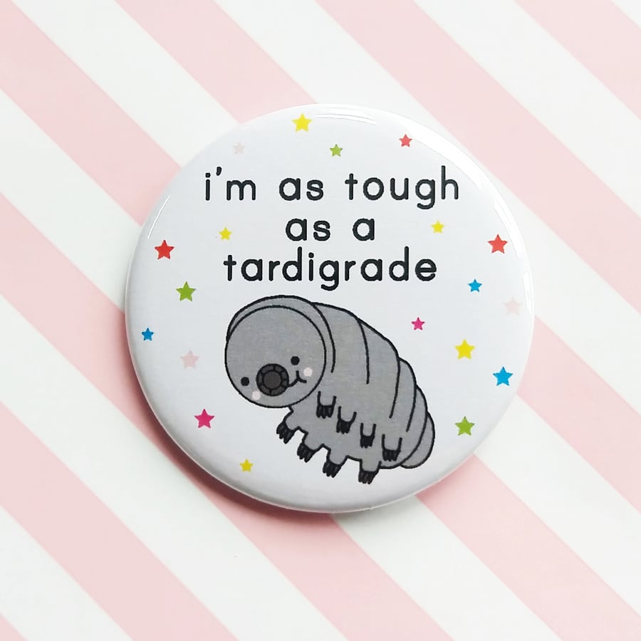 motivational badge - i'm as tough as a tardigrade - 58mm pin badge 