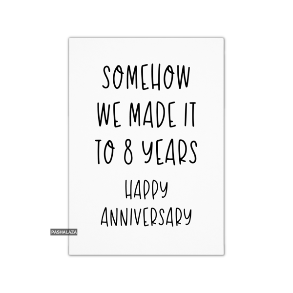 Funny Anniversary Card - Novelty Love Greeting Card - Somehow 8 Years