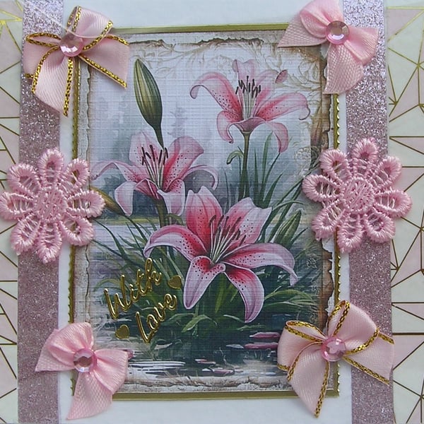 Pink Lily Flowers - Hand Crafted Decoupage Greeting Card - With Love - 3324