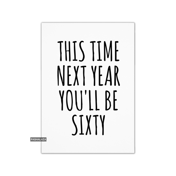 Funny 59th Birthday Card - Novelty Age Thirty Card - You'll Be Sixty