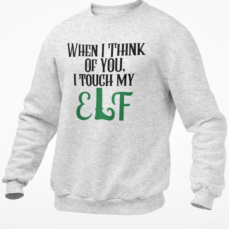 When I Think Of Touch You I Touch My ELF Christmas JUMPER - Funny Christmas