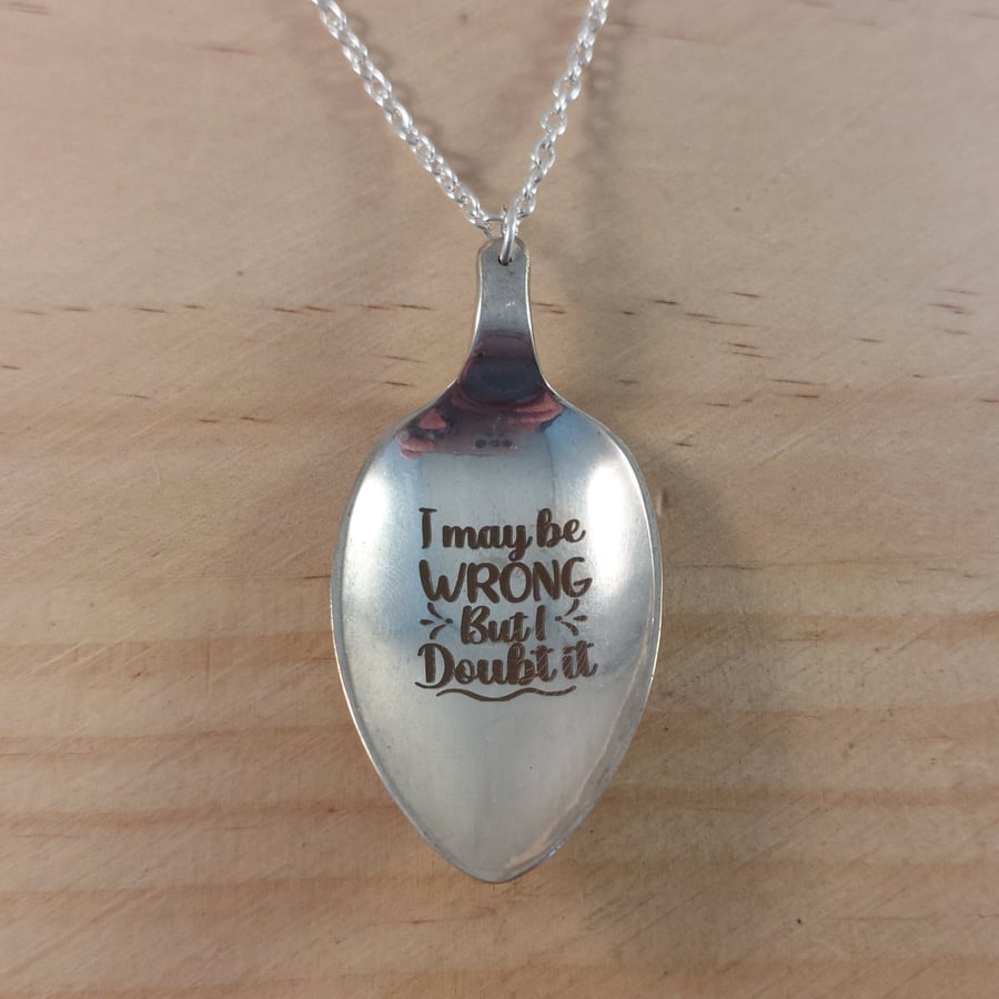 Upcycled Silver Plated Spoon Necklace Engraved I May Be Wrong (SPN052602)