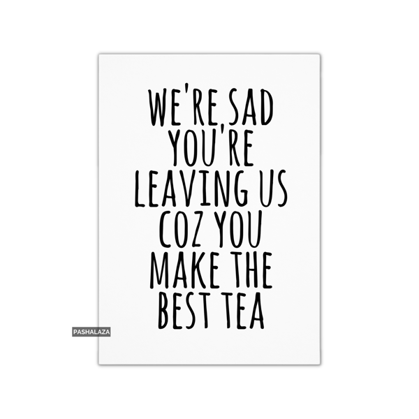Funny Leaving Card - Novelty Banter Greeting Card - Best Tea