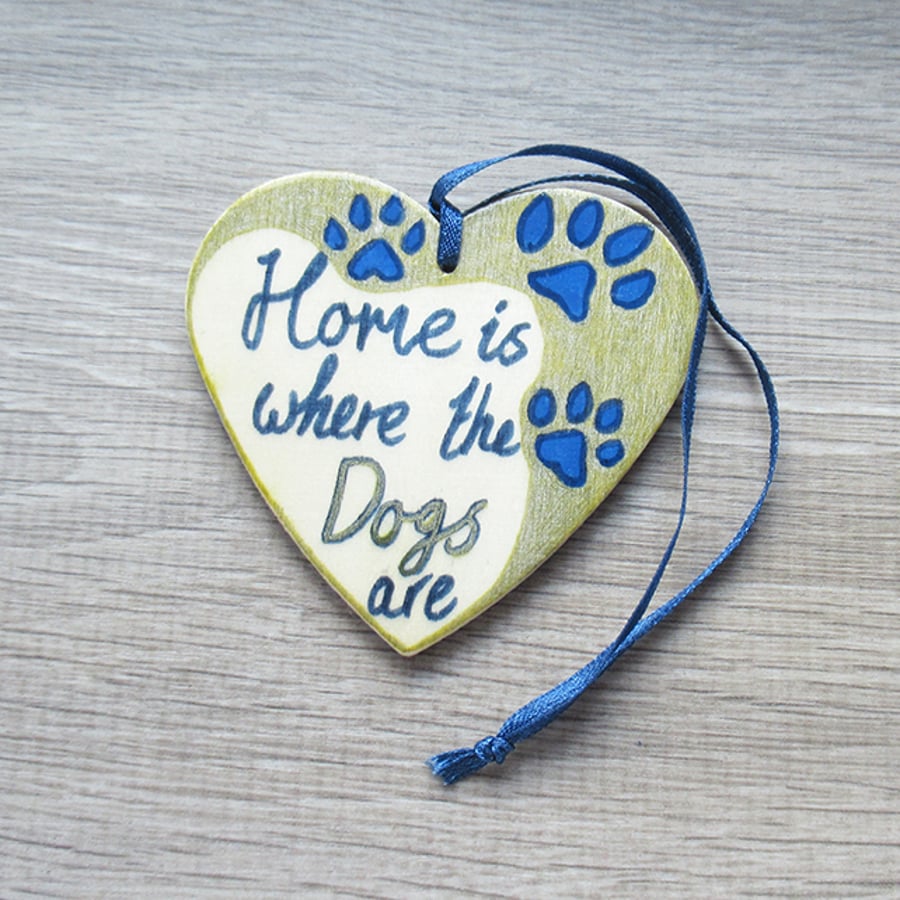 Dog , Heart and Home - Hanging decoration - Home is where the Dogs are