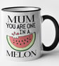 Mum You Are One In A Melon Mug Mothers Day Birthday Hilarious Food Pun Gift - Image 1