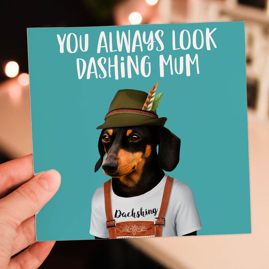 Dachshund birthday card: You always look dashing mum, mom - Animalyser