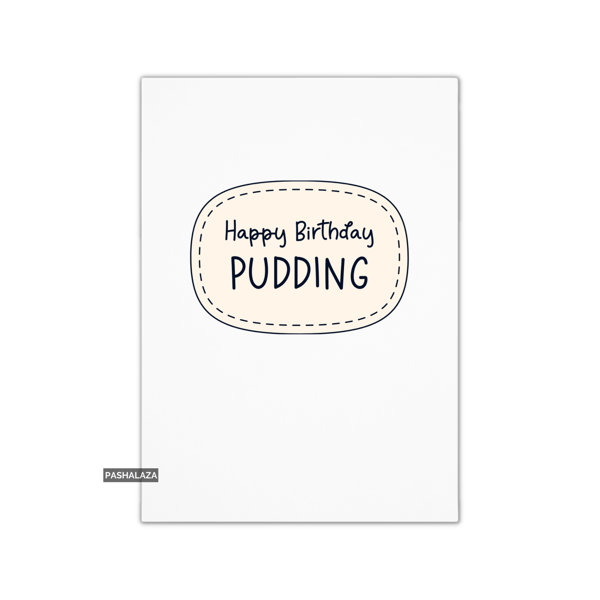 Funny Birthday Card - Novelty Banter Greeting Card - Pudding