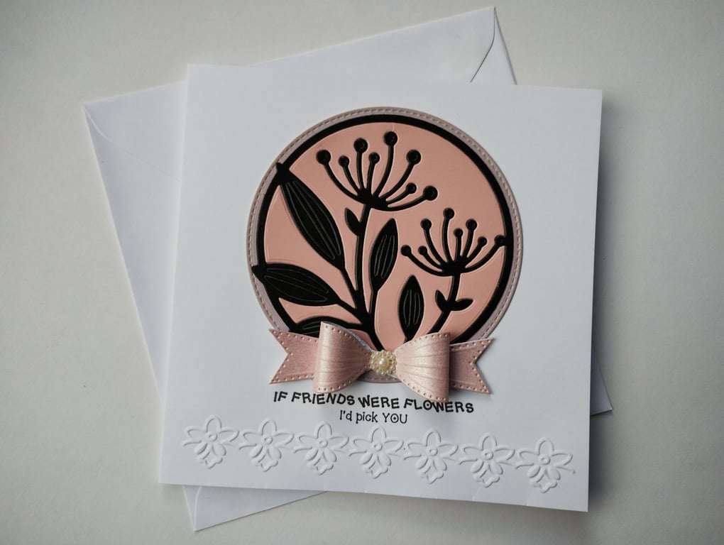 If friends were flowers, I'd pick you - birthday, just because, anytime card 
