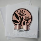 If friends were flowers, I'd pick you - birthday, just because, anytime card 