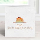 Best Mum Mother's Day Card, Mum You're Flipping Amazing, Pancake Food Pun Card.
