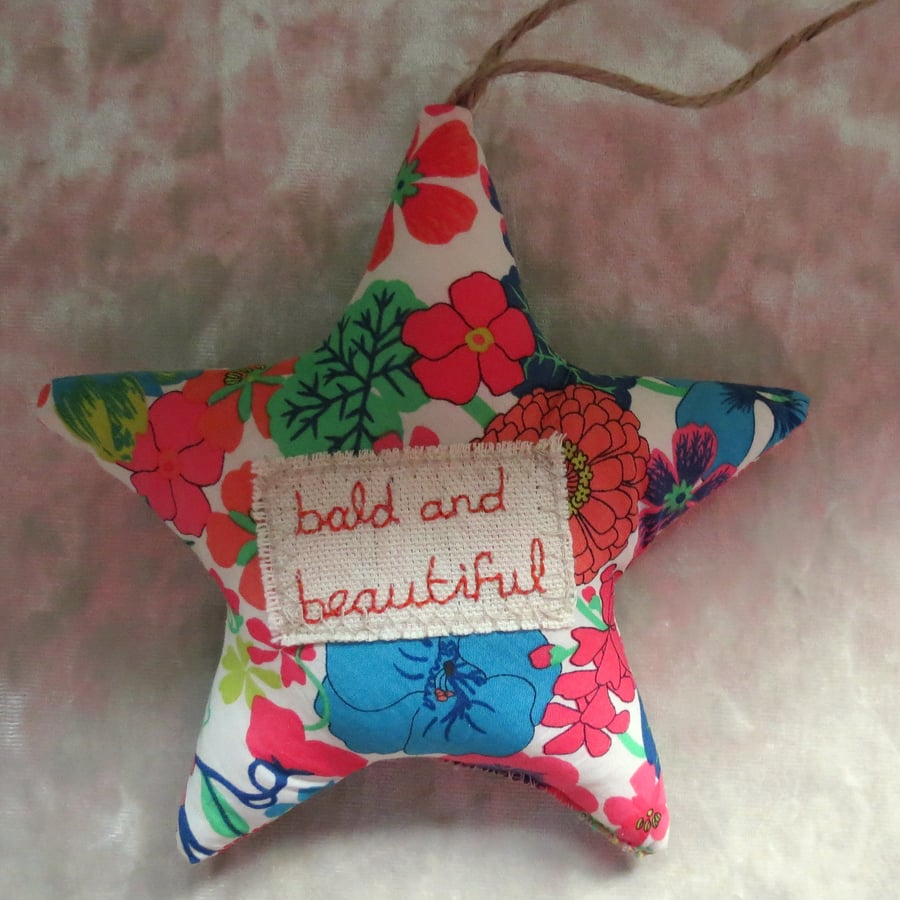 Cancer gift.  Bald and beautiful.  A liberty Lawn hanging star.