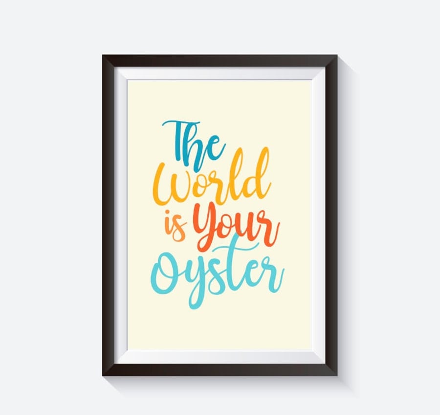 The world is your oyster, inspirational print, nursery quote print