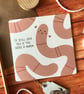 I'd Still Love You if You Were a Worm Greetings Cards