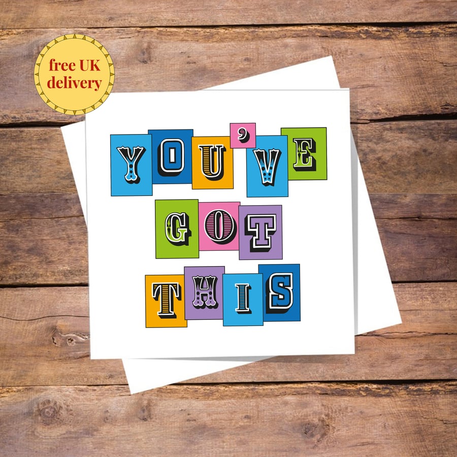 You’ve got this card - encouragment, free postage, blank inside