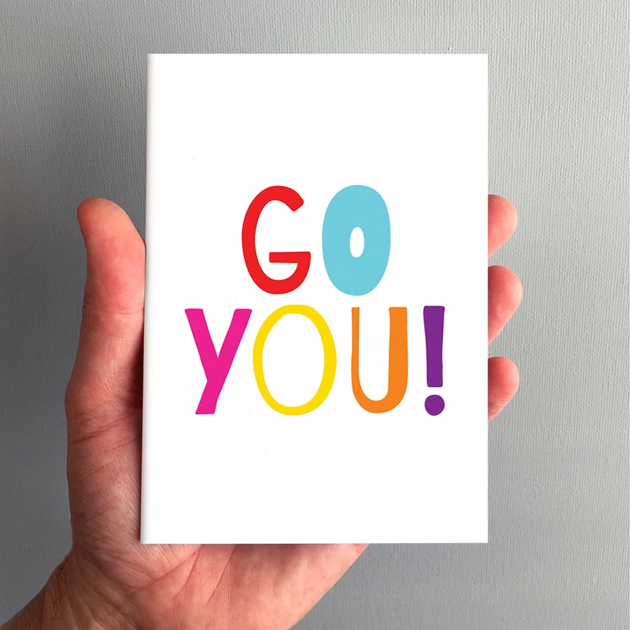 Go You - Encouragement Greeting Card