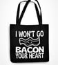I Won't Go BACON Your Heart Tote Bag- Cute Anniversary Valentine's Gift - Food  - Image 5