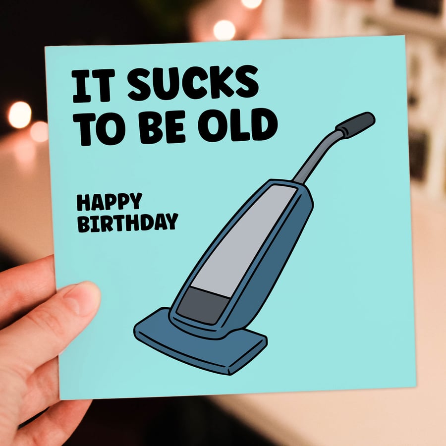 Funny old age birthday card: It sucks to be old
