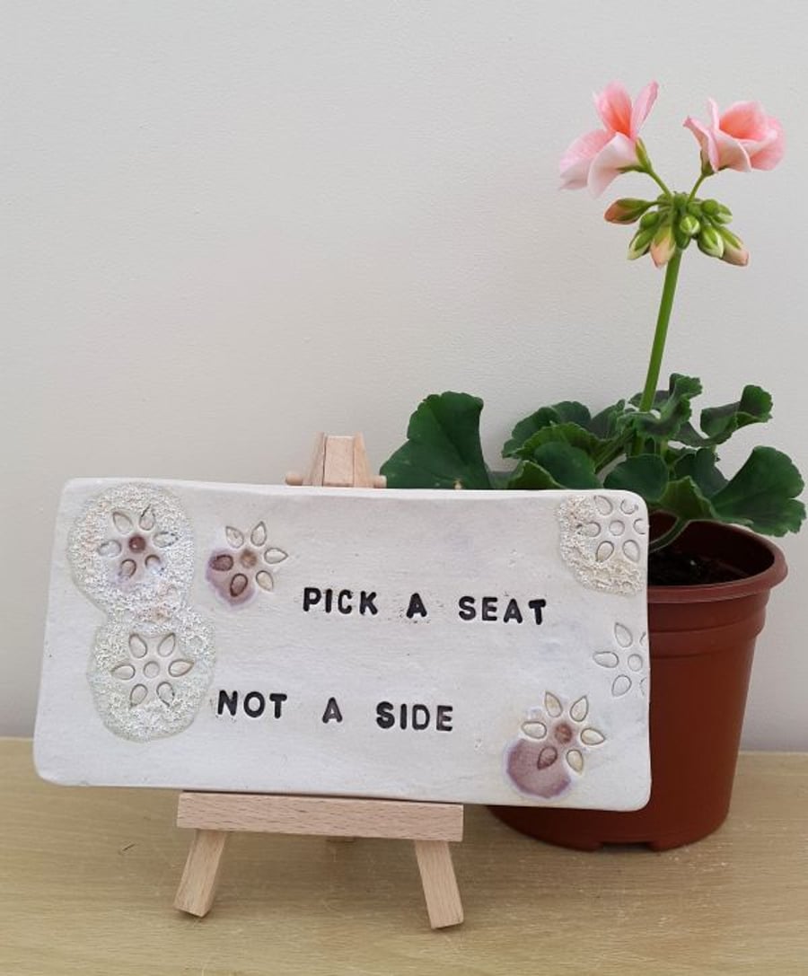Pick a Seat Not a Side Ceramic Tile with wooden easel