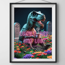 Dinosaur t-rex dark art quote print 