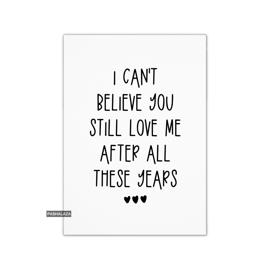 Funny Anniversary Card - Novelty Love Greeting Card - Still Love Me