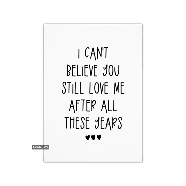 Funny Anniversary Card - Novelty Love Greeting Card - Still Love Me