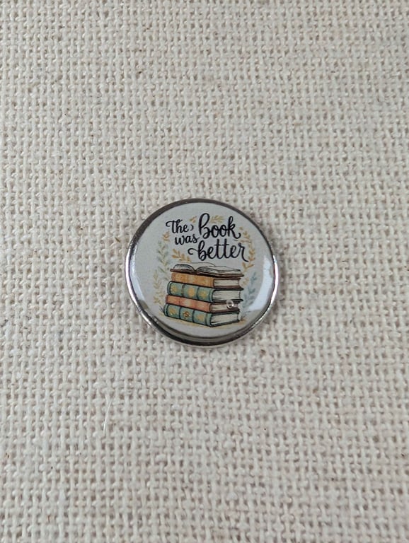 The Book Was Better - Book Lover Themed Badge - Large Resin Topped Pin Badge 1