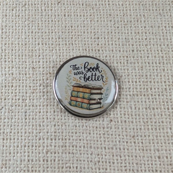 The Book Was Better - Book Lover Themed Badge - Large Resin Topped Pin Badge 1