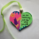 You are amazing just the way you are hand painted heart