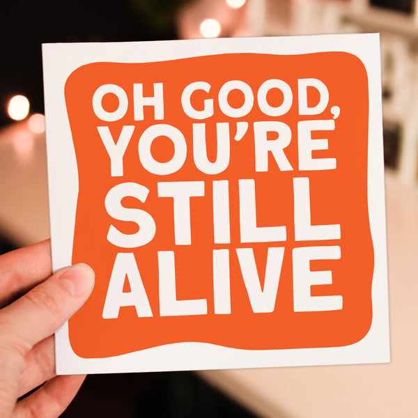 Get well card: Oh good, you're still alive