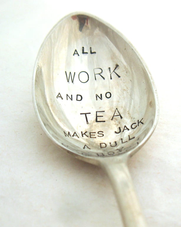 All Work and No Tea, Handstamped Teaspoon, Hand Stamped Vintage Tea Spoon