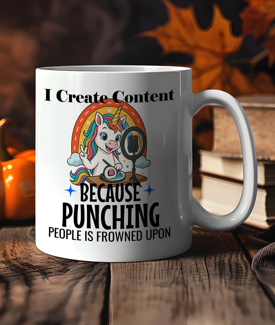 Funny Unicorn Mug  “I Create Content Because Punching People Is Frowned Upon” 