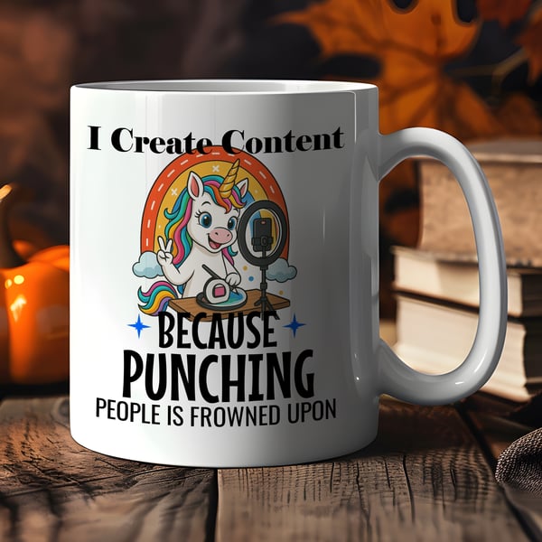 Funny Unicorn Mug  “I Create Content Because Punching People Is Frowned Upon” 