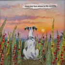 Framed textile dog picture.. keep your face always to the sunshine!