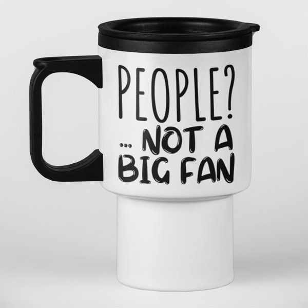 People? Not A Big Fan Travel Mug - Funny Sarcastic travel mug